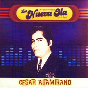 Album Cesar Altamirano (Serie de Coleccíón de la Nueva Ola en el Perú) from 