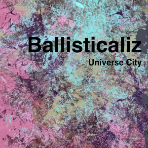 ดาวน์โหลดและฟังเพลง Ballisticaliz พร้อมเนื้อเพลงจาก Universe City