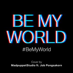Listen to Be My World song with lyrics from MAD puppet studio