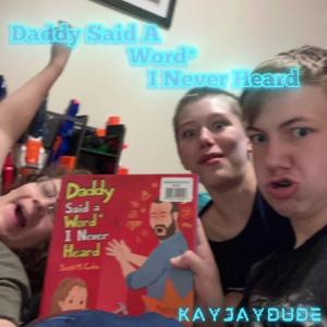 ดาวน์โหลดและฟังเพลง Daddy Said A Word* I Never Heard, Pt. 1 (feat. JigglyBiggly & Camstar) พร้อมเนื้อเพลงจาก KayJayDude