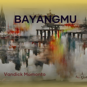 收聽Vandick Mamonto的Bayangmu歌詞歌曲
