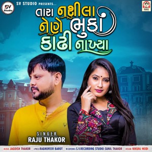 Listen to Tara Nashila Nene Bhuka Kadhi Nakhya song with lyrics from Raju Thakor