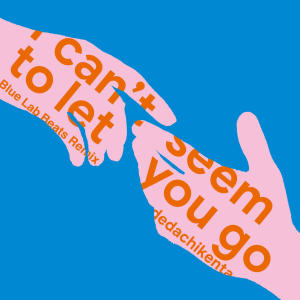 DedachiKenta的專輯I can't seem to let you go (Blue Lab Beats Remix)