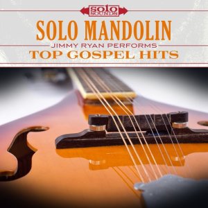 อัลบัม Solo Mandolin: Jimmy Ryan Performs Top Gospel Hits ศิลปิน Solo Sounds
