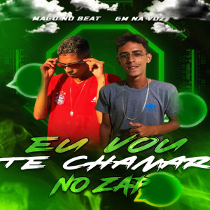 收聽GM NA VOZ的Eu Vou Te Chamar no Zap歌詞歌曲