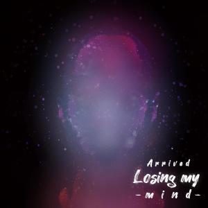 收聽Arrived的Losing my mind歌詞歌曲
