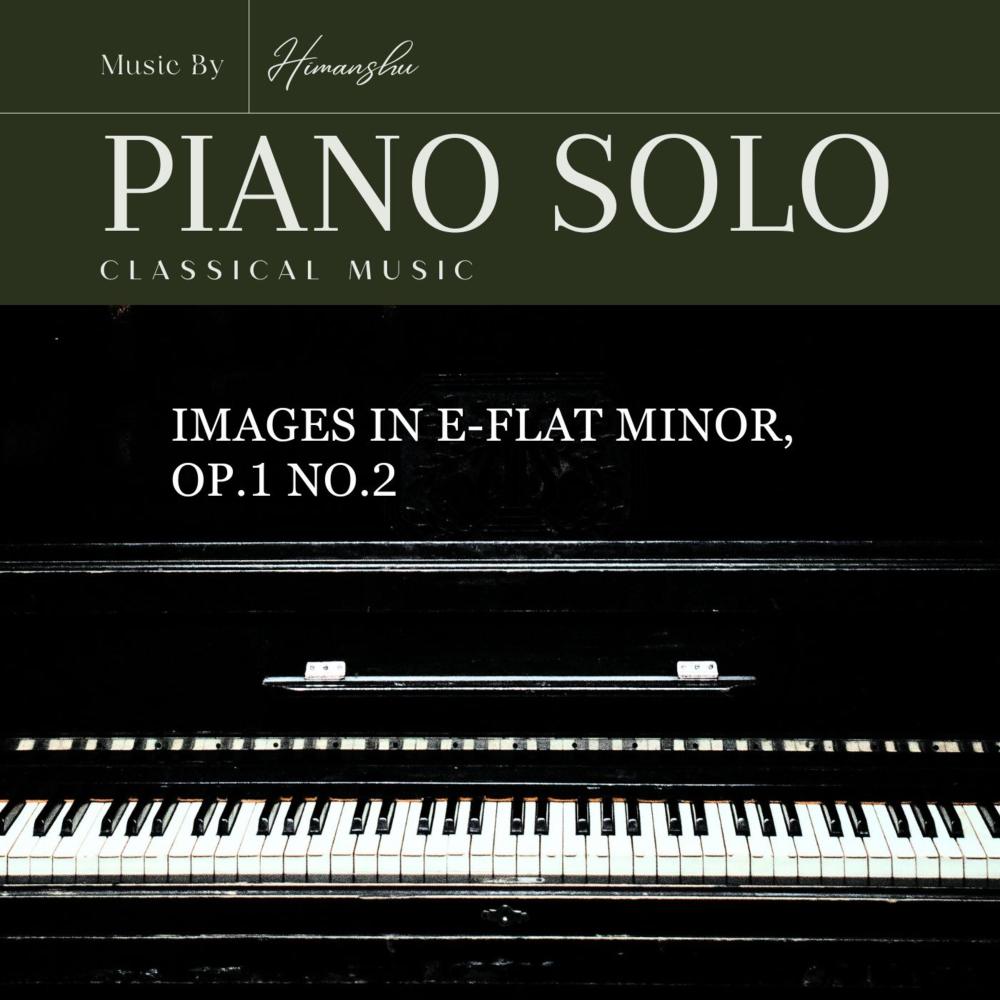 "Images in E-flat minor, Op.1 No.2: Andante dolce."