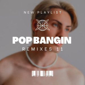 อัลบัม Pop Bangin Remixes 11 (Explicit) ศิลปิน Various