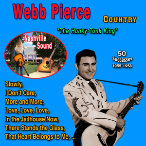 Webb Pierce的專輯Webb Pierce - The Honky-Tonk King" 50 Successes (1955-1958)