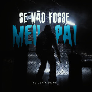 Album Se Não Fosse Meu Pai oleh Mc Junin da Vr