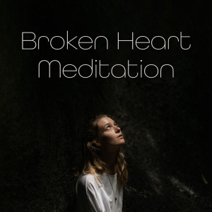 Broken Heart Meditation (This Feeling will Pass, Calm Music to Soothe Your Heart) dari Just Relax Music Universe