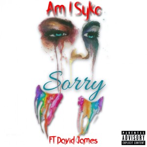收听Am I Syko的Sorry (Explicit)歌词歌曲