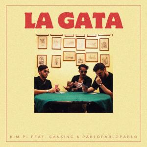 ดาวน์โหลดและฟังเพลง La Gata (feat. Cansing & Blopa) พร้อมเนื้อเพลงจาก kim pi