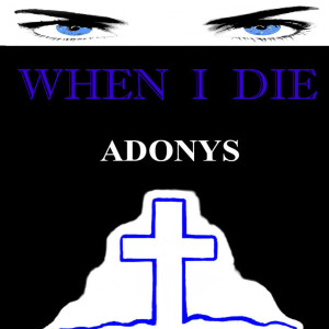 Listen to When I Die song with lyrics from Adonys