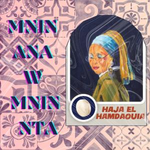 Djette Nanixa的專輯Mnin Ana W Mnin Nta (feat. Haja El Hamdaouia)