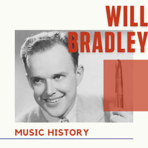Will Bradley的專輯Will Bradley - Music History