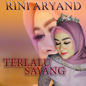 Dengarkan Terlalu Sayang lagu dari Rini Aryand dengan lirik