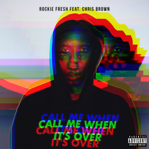 收聽Rockie Fresh的Call Me When It's Over (feat. Chris Brown) (Explicit)歌詞歌曲