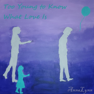 ANNALYNN的專輯Too Young to Know What Love Is (Explicit)