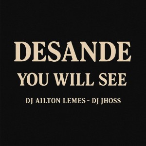 收聽Dj Ailton Lemes的Desande You Will See歌詞歌曲