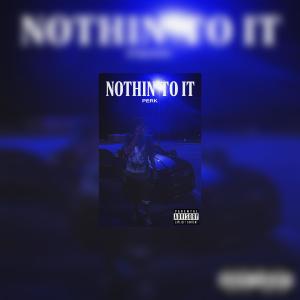 Perk的專輯Nothin to it (Explicit)