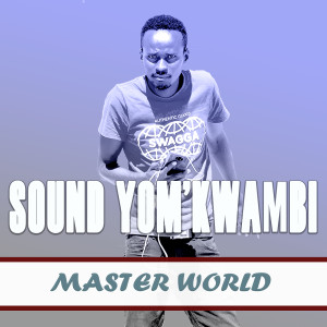 Listen to Sound yOm'kwambi song with lyrics from Master World