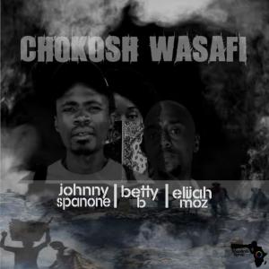 收聽Johnny Spanone的Chokosh Wasafi (feat. Elijah Moz & Betty B)歌詞歌曲