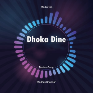 收聽Madhav Bhandari的Dhoka Dine歌詞歌曲