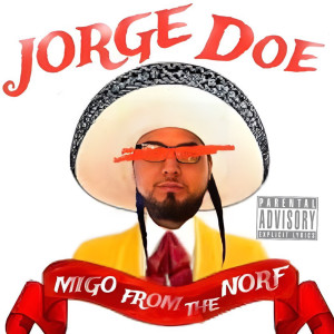 อัลบัม Migo From The Norf (Explicit) ศิลปิน Jorge Doe