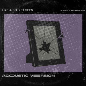 Dengarkan Lover's Rhapsody (Acoustic Version) lagu dari Like A Secret Seen dengan lirik