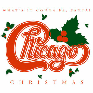 Chicago的專輯Chicago Christmas: What's It Gonna Be, Santa?