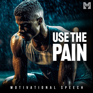 Listen to Use the Pain (Motivational Speech) song with lyrics from Motiversity