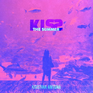 Kiss The Summer dari Kristina Antuna