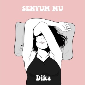 Dengarkan Senyummu lagu dari Dika dengan lirik