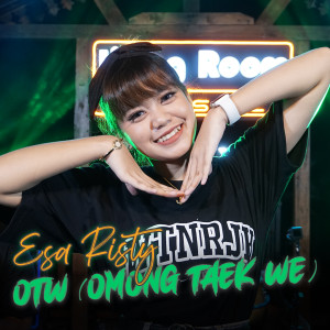 Dengarkan lagu OTW(Omong Taek We) (Explicit) nyanyian Esa Risty dengan lirik