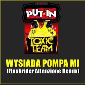 Toxic Team的專輯Wysiada pompa mi (Flashrider Attenzione Remix) (Explicit)