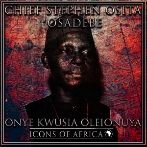 Chief Stephen Osita Osadebe的专辑Onye Kwusia Oleionuya