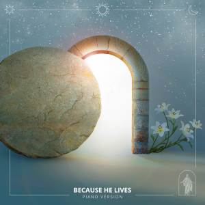 ดาวน์โหลดและฟังเพลง Because He Lives (Piano Version) พร้อมเนื้อเพลงจาก Strive to Be