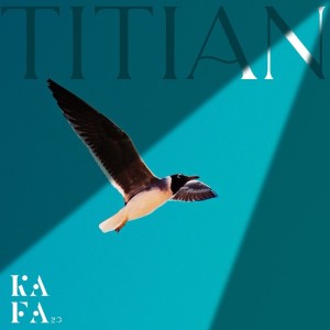 ดาวน์โหลดและฟังเพลง TITIAN พร้อมเนื้อเพลงจาก KAFA