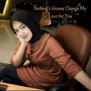 Umimma Khusna的专辑Nothing's Gonna Change My Love for You