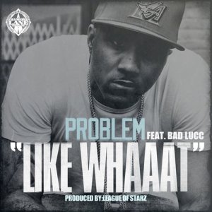 收聽Problem的Like Whaaat (feat. Bad Lucc) (Explicit)歌詞歌曲