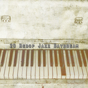 Album 20 Bebop Jazz Daydream oleh Bar Lounge