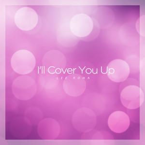 Listen to I'll Cover You Up song with lyrics from Lee Roha