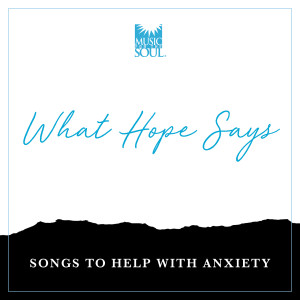 What Hope Says (Songs to Help with Anxiety) dari Music for the Soul