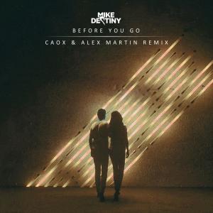 Mike Destiny的專輯Before You Go (CaoX & Alex Martin Remix)