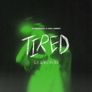 ดาวน์โหลดและฟังเพลง Tired พร้อมเนื้อเพลงจาก Jp Thornewell