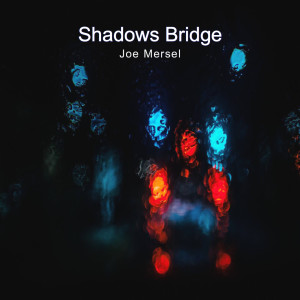Dengarkan lagu Shadows Bridge nyanyian Joe Mersel dengan lirik