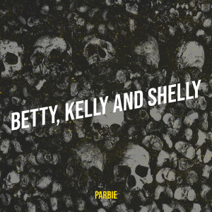 Listen to Betty, Kelly and Shelly song with lyrics from Parbie