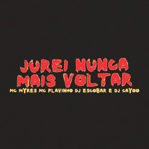ดาวน์โหลดและฟังเพลง Jurei Nunca Mais Voltar (Explicit) พร้อมเนื้อเพลงจาก DJ Escobar
