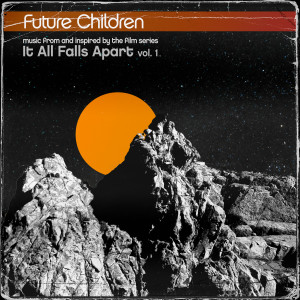 Album Music From and Inspired by the Film Series "It All Falls Apart" , Vol. 1 oleh Future Children